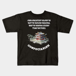 Confucianism, Our Greatest Glory Is Not In Never Falling But In Rising Every Time We Fall Kids T-Shirt